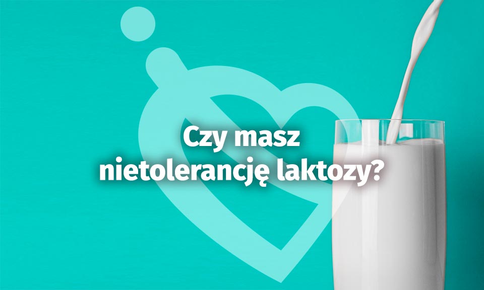 Czy masz nietolerancję laktozy?